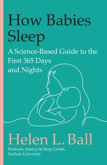 How Babies Sleep: A Science-Based Guide to the First 365 Days and Nights - Ingram