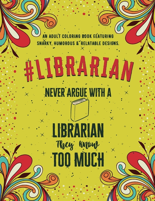 Librarian Adult Coloring Book: An Adult Coloring Book Featuring Funny, Humorous & Stress Relieving Designs for Librarians & Library Assistants - Ingram