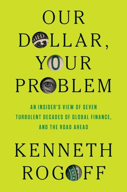 Our Dollar, Your Problem: An Insider's View of Seven Turbulent Decades of Global Finance, and the Road Ahead - Ingram