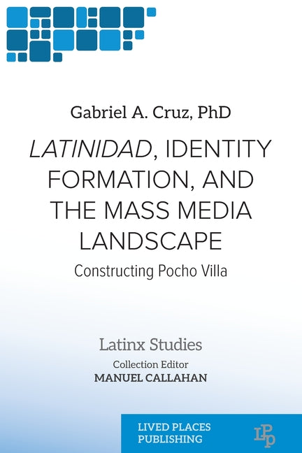 Latinidad, Identity Formation, and the Mass Media Landscape: Constructing Pocho Villa - Ingram