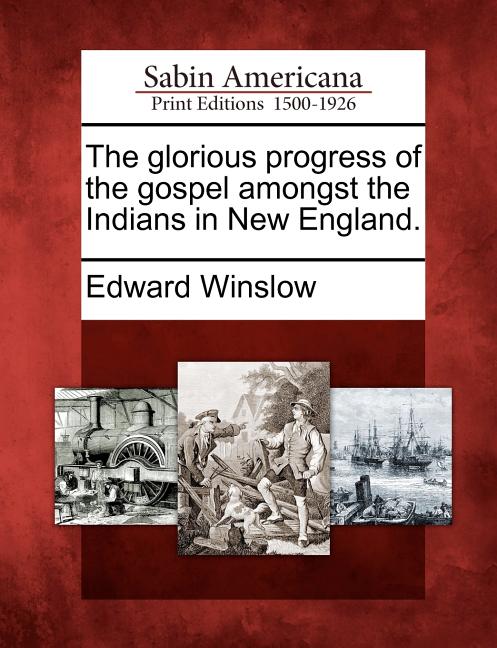 Glorious Progress of the Gospel Amongst the Indians in New England. - Ingram