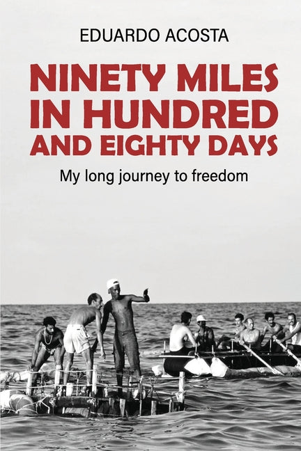 Ninety Miles in a Hundred and Eighty Days: My Long Journey to Freedom! - Ingram