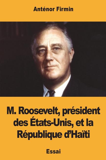 M. Roosevelt, président des États-Unis, et la République d'Haïti - Ingram