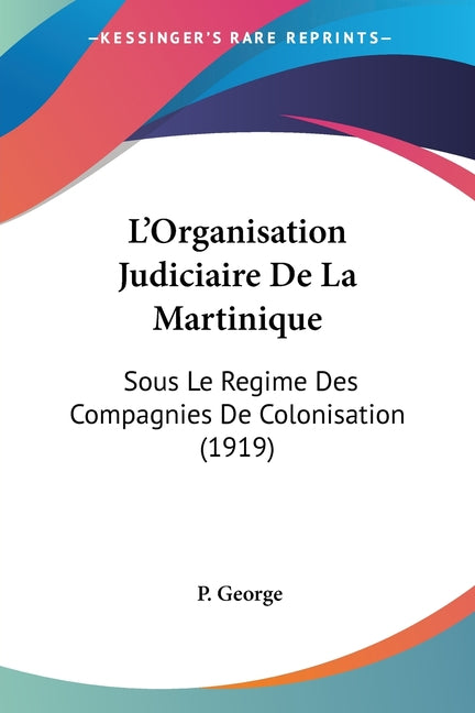 L'Organisation Judiciaire De La Martinique: Sous Le Regime Des Compagnies De Colonisation (1919) - Ingram