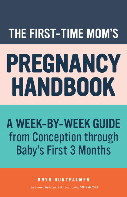 First-Time Mom's Pregnancy Handbook: A Week-By-Week Guide from Conception Through Baby's First 3 Months - Ingram