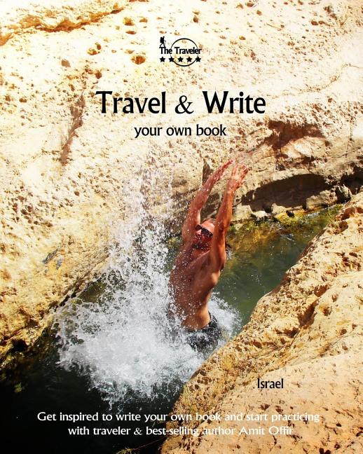 Travel & Write Your Own Book - Israel: Get inspired to write your own book and start practicing with traveler & best-selling author Amit Offir - Ingram