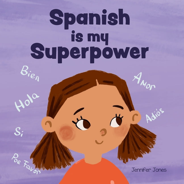 Spanish is My Superpower: A Social Emotional, Rhyming Kid's Book About Being Bilingual and Speaking Spanish - Ingram