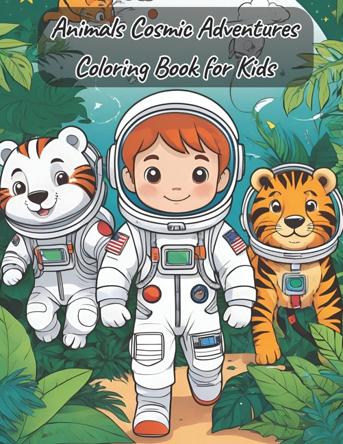 Animals Cosmic Adventures Coloring Book: Explore space with 15 captivating coloring pages featuring adorable astronaut animals. an educational and fun - Ingram