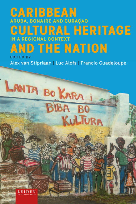 Caribbean Cultural Heritage and the Nation: Aruba, Bonaire and Curaçao in a Regional Context - Ingram