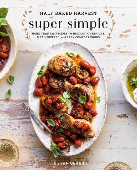 Half Baked Harvest Super Simple: More Than 125 Recipes for Instant, Overnight, Meal-Prepped, and Easy Comfort Foods: A Cookbook - Ingram