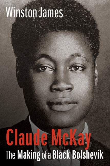 Claude McKay: The Making of a Black Bolshevik - Ingram