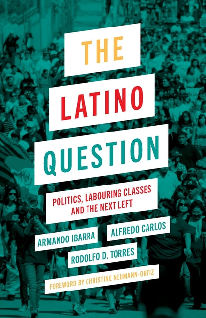 Latino Question: Politics, Laboring Classes and the Next Left - Ingram