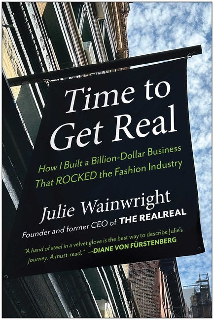 Time to Get Real: How I Built a Billion-Dollar Business That Rocked the Fashion Industry - Ingram