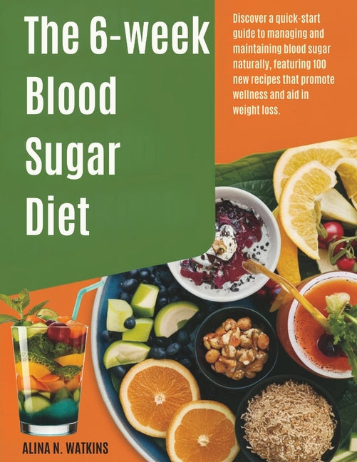 6-WEEK Blood Sugar DIET: Discover a quick-start guide to managing and maintaining blood sugar naturally, featuring 100 new recipes that promote wellne - Ingram