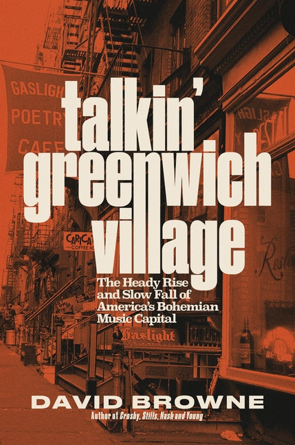 Talkin' Greenwich Village: The Heady Rise and Slow Fall of America's Bohemian Music Capital - Ingram