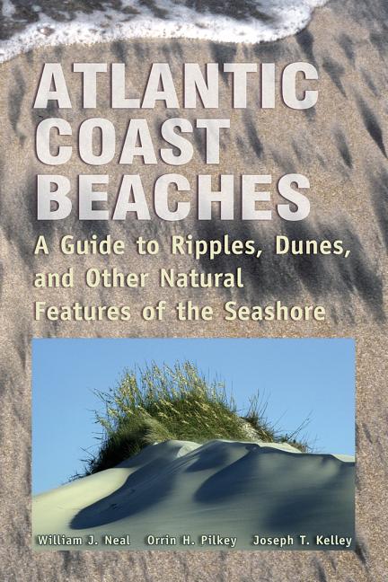 Atlantic Coast Beaches: A Guide to Ripples, Dunes, and Other Natural Features of the Seashore - Ingram