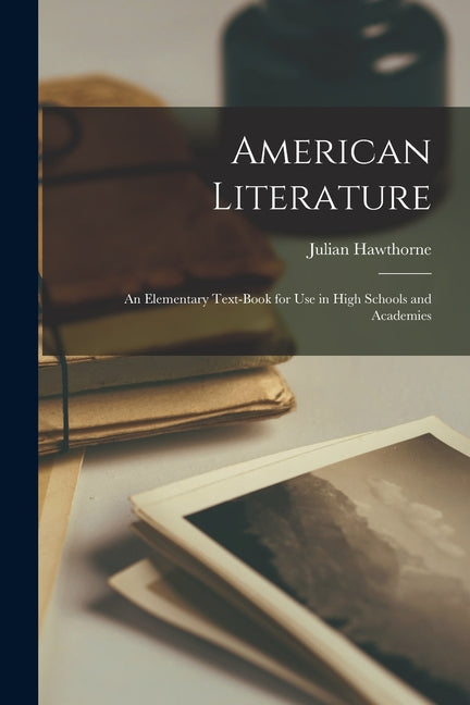 American Literature: An Elementary Text-Book for Use in High Schools and Academies - Ingram