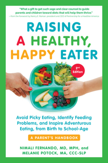 Raising a Healthy, Happy Eater: A Parent's Handbook, Second Edition: Avoid Picky Eating, Identify Feeding Problems, and Inspire Adventurous Eating, fr - Ingram