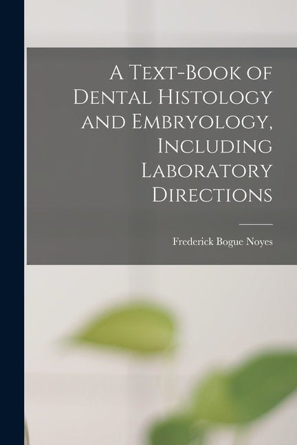Text-Book of Dental Histology and Embryology, Including Laboratory Directions - Ingram