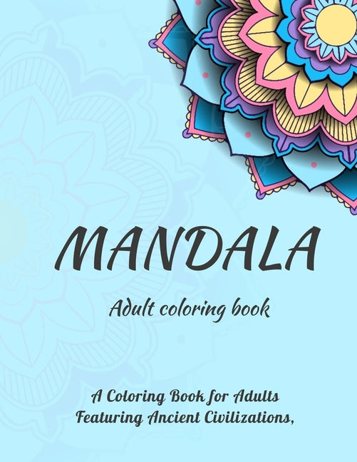 MANDALA Adult coloring book: A coloring book for adults featuring Ancient Civilizations - Ingram