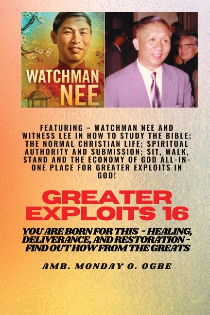 Greater Exploits - 16 Featuring - Watchman Nee and Witness Lee in How to Study the Bible; The ..: Normal Christian Life; Spiritual Authority and Submi - Ingram