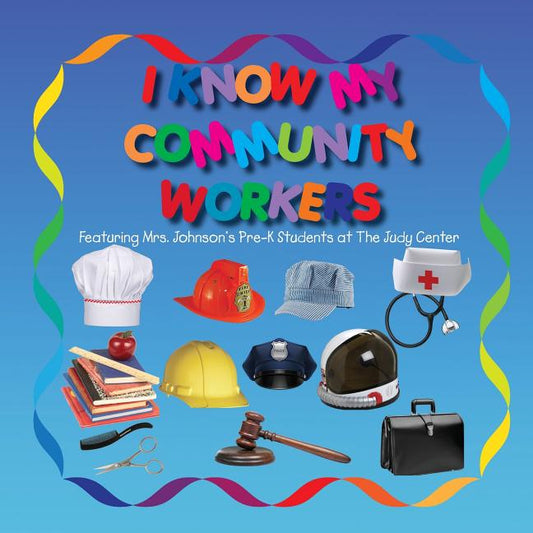 I KNOW MY COMMUNITY WORKERS Featuring Mrs. Johnson's Pre-K Students at The Judy Center - Ingram