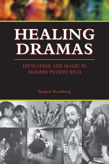 Healing Dramas: Divination and Magic in Modern Puerto Rico - Ingram