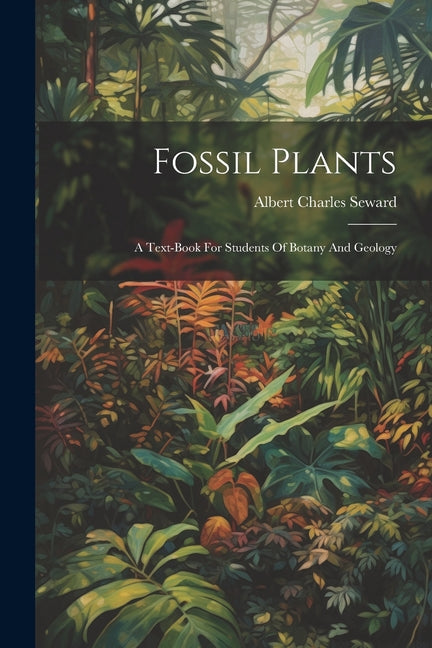 Fossil Plants: A Text-book For Students Of Botany And Geology - Ingram