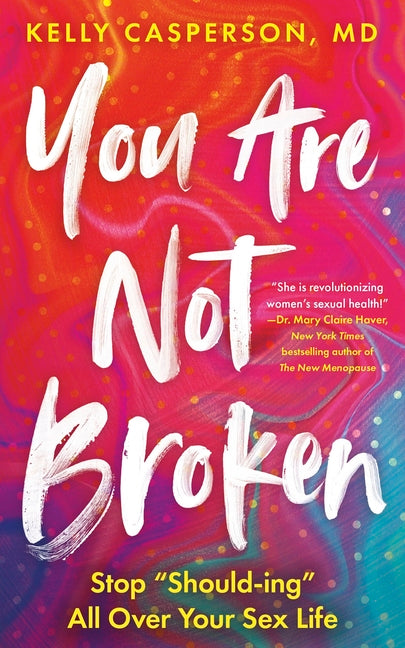 You Are Not Broken: Stop Should-Ing All Over Your Sex Life - Ingram