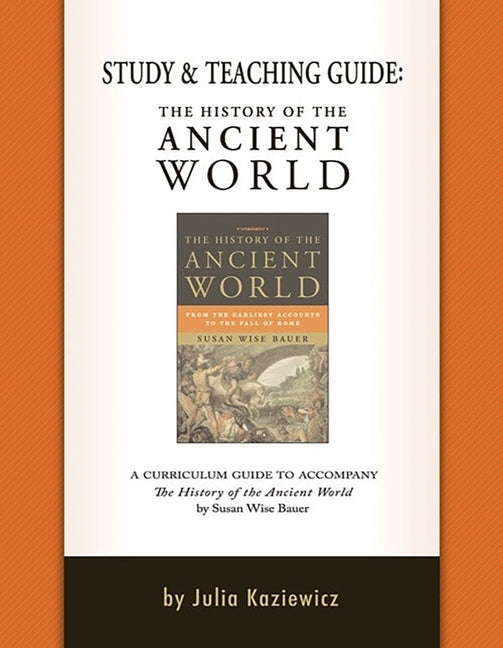 Study and Teaching Guide: The History of the Ancient World: A Curriculum Guide to Accompany the History of the Ancient World - Ingram