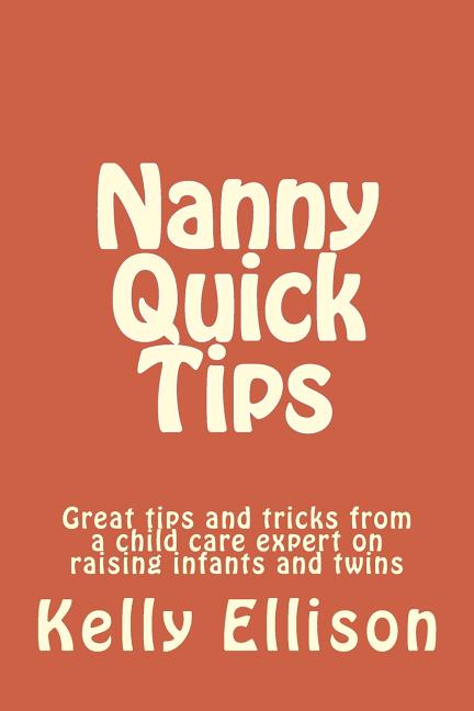 Nanny Quick Tips: tips from a child care expert raising infants and twins - Ingram