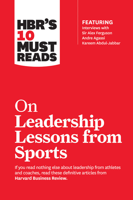Hbr's 10 Must Reads on Leadership Lessons from Sports (Featuring Interviews with Sir Alex Ferguson, Kareem Abdul-Jabbar, Andre Agassi) - Ingram