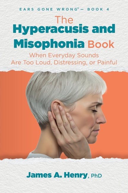Hyperacusis and Misophonia Book: When Everyday Sounds Are Too Loud, Distressing, or Painful - Ingram