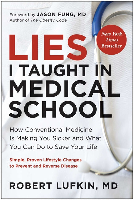Lies I Taught in Medical School: How Conventional Medicine Is Making You Sicker and What You Can Do to Save Your Own Life - Ingram