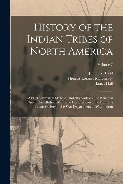 History of the Indian Tribes of North America: With Biographical Sketches and Anecdotes of the Principal Chiefs. Embellished With one Hundred Portrait - Ingram