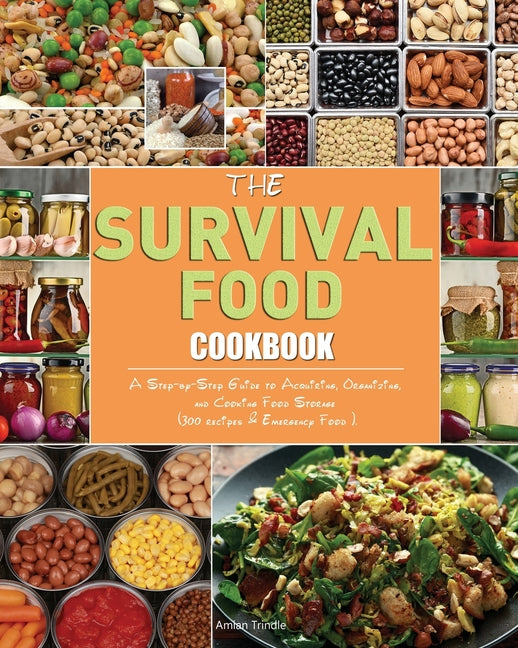 Survival Food Cookbook: A Step-by-Step Guide to Acquiring, Organizing, and Cooking Food Storage (300 recipes & Emergency Food ). - Ingram