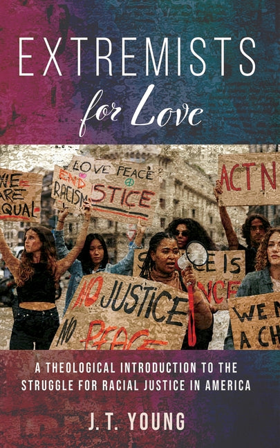 Extremists for Love: A Theological Introduction to the Struggle for Racial Justice in America - Ingram