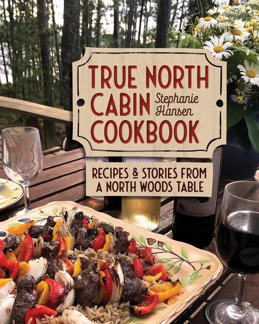 True North Cabin Cookbook: Recipes and Stories from a North Woods Table - Ingram