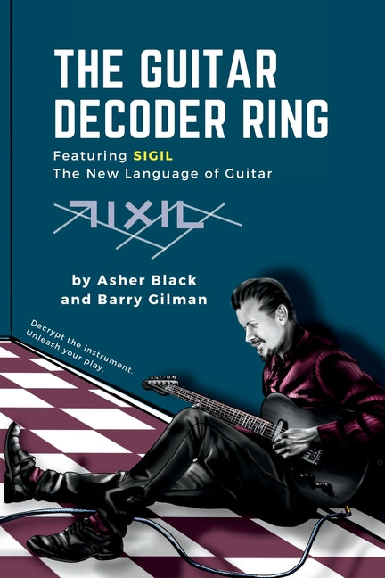 Guitar Decoder Ring: Featuring SIGIL - the New Language of Guitar - Ingram