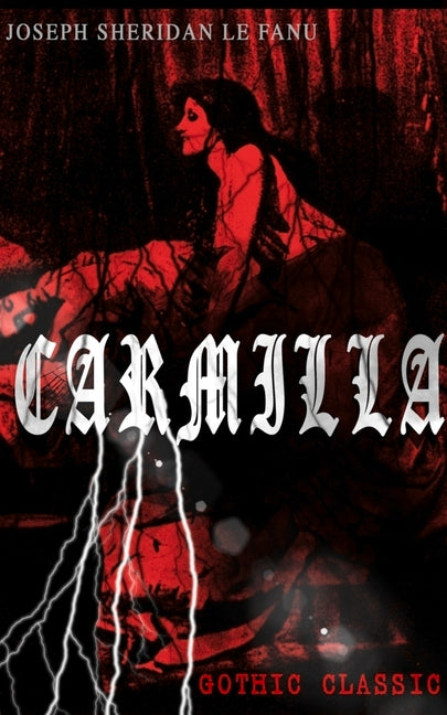 Carmilla (Gothic Classic): Featuring First Female Vampire - Mysterious and Compelling Tale That Influenced Bram Stoker's Dracula - Ingram