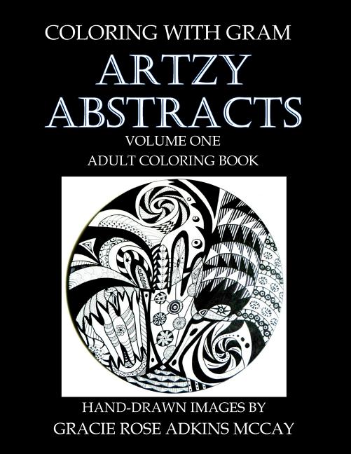 Coloring With GRAM: Artzy Abstracts Volume One - Adult Coloring Book: A Coloring Book for Adults Featuring Hand-drawn Designs by Gracie Ro - Ingram