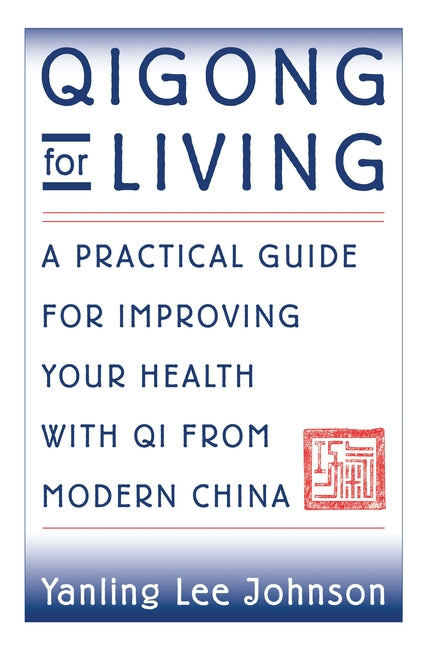 Qigong for Living: A Practical Guide to Improving Your Health with Qi from Modern China - Ingram