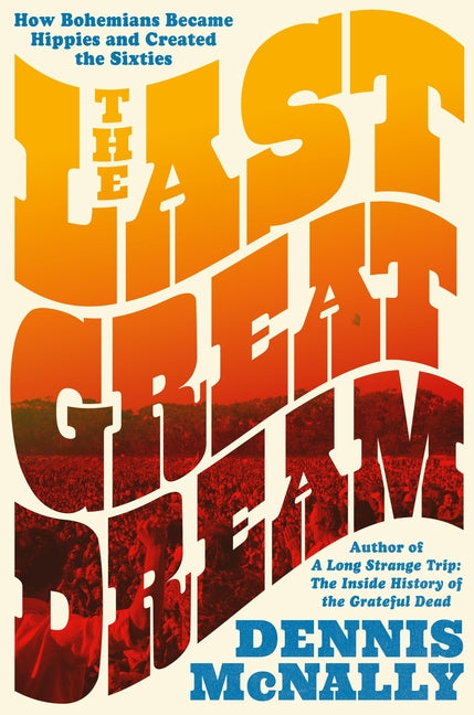Last Great Dream: How Bohemians Became Hippies and Created the Sixties - Ingram