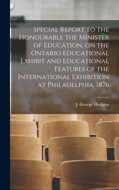 Special Report to the Honourable the Minister of Education, on the Ontario Educational Exhibit and Educational Features of the International Exhibitio - Ingram