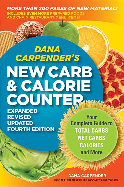 Dana Carpender's New Carb & Calorie Counter: Your Complete Guide to Total Carbs, Net Carbs, Calories, and More (Expanded, Revised, Updated) - Ingram