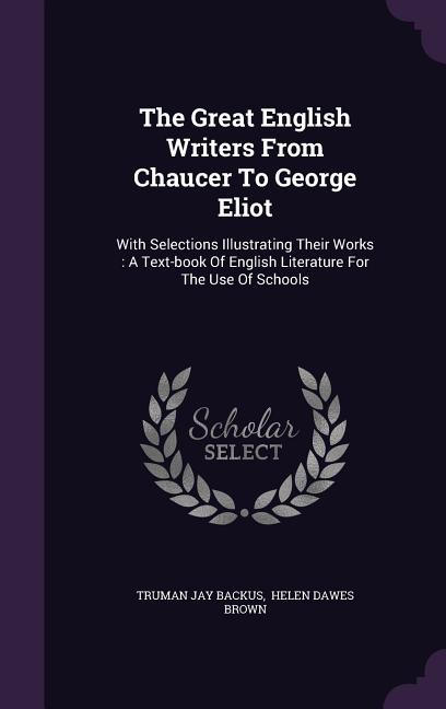 Great English Writers From Chaucer To George Eliot: With Selections Illustrating Their Works: A Text-book Of English Literature For The Use Of Schools - Ingram