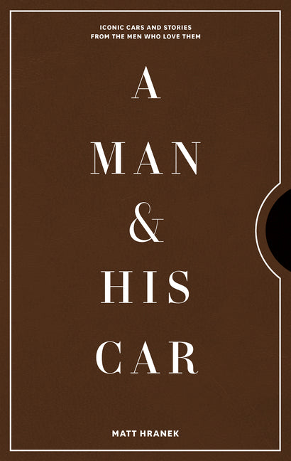 Man & His Car: Iconic Cars and Stories from the Men Who Love Them - Ingram