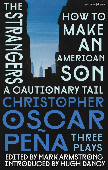 Christopher Oscar Peña: Three Plays: How to Make an American Son; The Strangers; A Cautionary Tail - Ingram