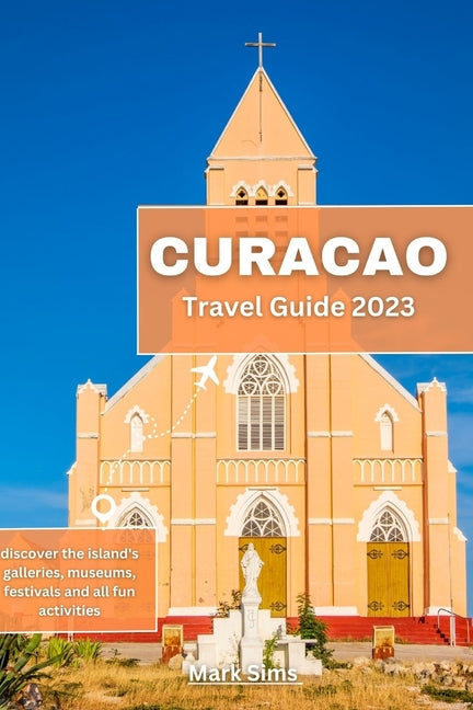 Curacao Travel Guide 2023: Discover the island's galleries, museums, festivals and all fun activities - Ingram