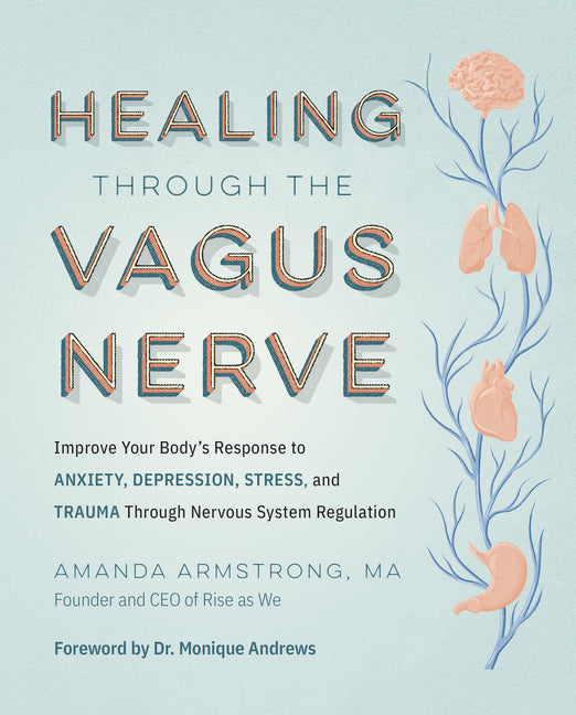 Healing Through the Vagus Nerve: Improve Your Body's Response to Anxiety, Depression, Stress, and Trauma Through Nervous System Regulation - Ingram